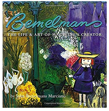 BEMELMANS THE LIFE & ART OF MADELINE'S CREATOR