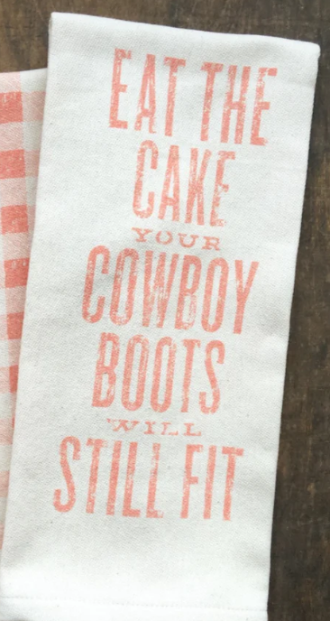 EAT THE CAKE YOUR COWBOY BOOTS WILL STILL FIT TEA TOWEL