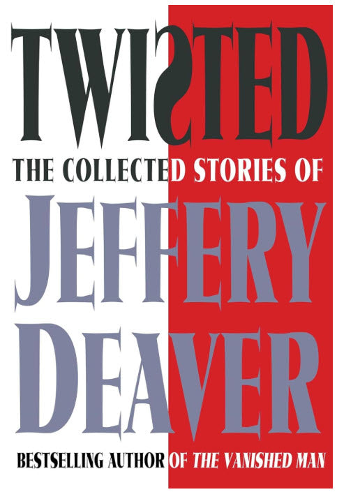 TWISTED: THE COLLECTED STORIES OF JEFFERY DEAVER