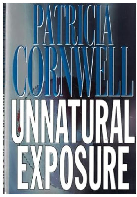 1997 1ST EDITION UNNATURAL EXPOSURE A DR. KAY SCARPETTA MYSTERY BY PATRICIA CORNWELLL (Copy)