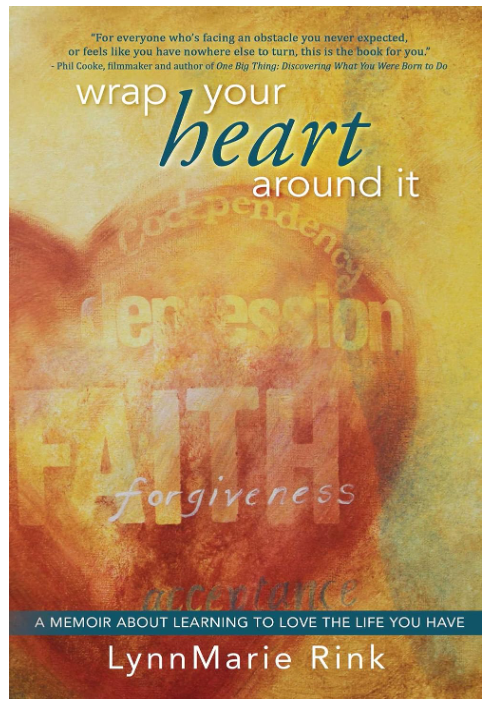 WRAP YOUR HEART AROUND IT BY LYNNMARIE RINK