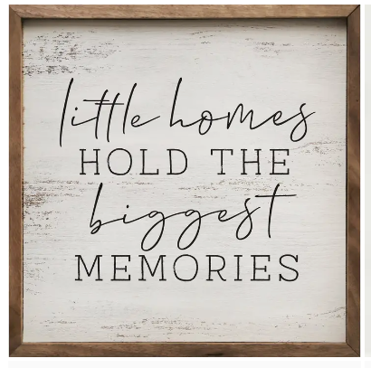 LITTLE HOMES HOLD THE BIGGEST MEMORIES SIGN