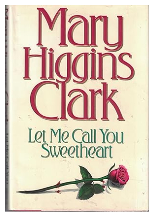 MARY HIGGINS CLARK "LET ME CALL YOU SWEETHEART" HARDBOUND