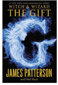 JAMES PATTERSON AND NED RUST "WITCH & WIZARD THE GIFT" HARDBOUND