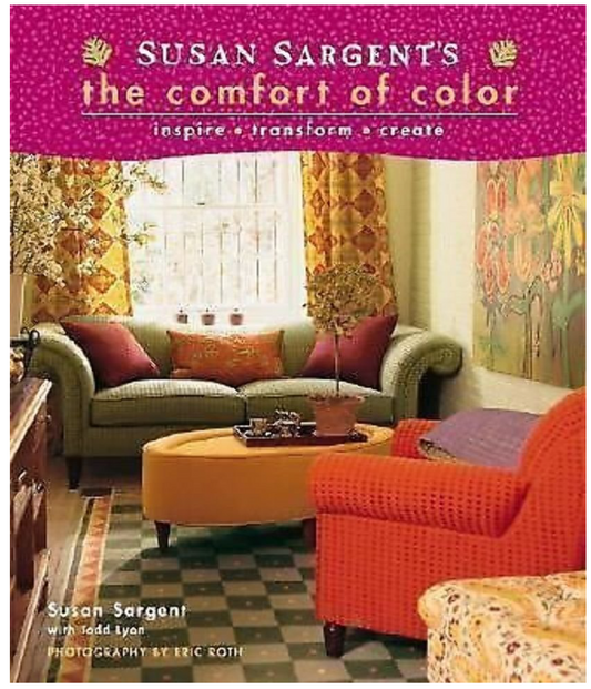 SUSAN SARGENT'S THE COMFORT OF COLOR: INSPIRE * TRANSFORM * CREATE