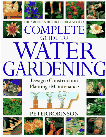THE AMERICAN HORTICULTURE SOCIETY COMPLETE GUIDE TO WATER GARDENING