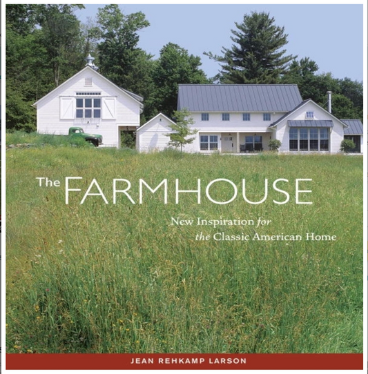 THE FARM HOUSE: NEW INSPIRATION FOR THE CLASSIC AMERICAN HOME