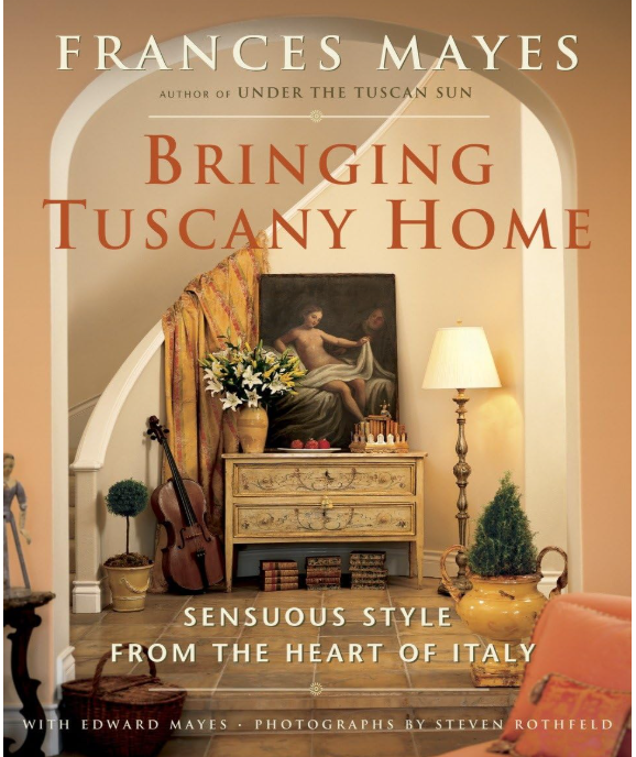 FRANCES MAYES - BRINGING TUSCANY HOME