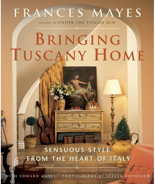 FRANCES MAYES - BRINGING TUSCANY HOME