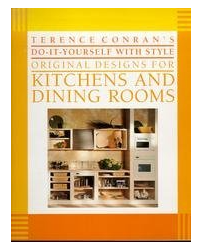 TERENCE CONRAN'S DO-IT-YOURSELF WITH STYLE ORIGINAL DESIGNS FOR KITCHENS AND DINING ROOMS