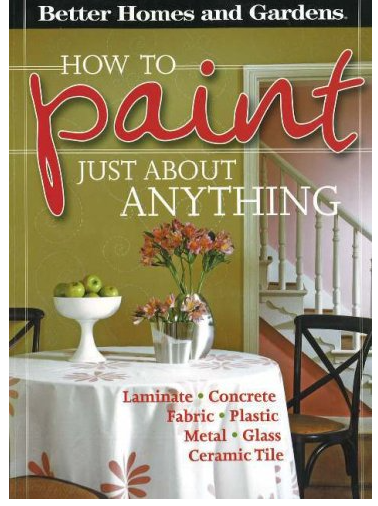 BETTER HOMES AND GARDENS: HOW TO PAINT JUST ABOUT ANYTHING PAPERBACK