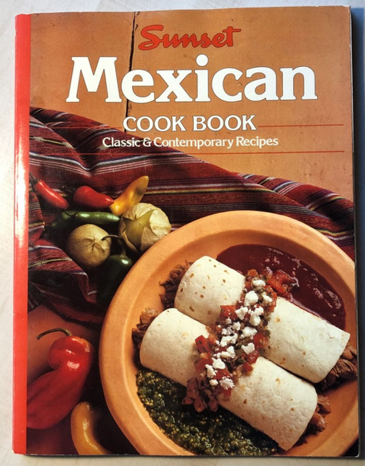 SUNSET MEXICAN COOK BOOK CLASSIC & CONTEMPORARY RECIPES