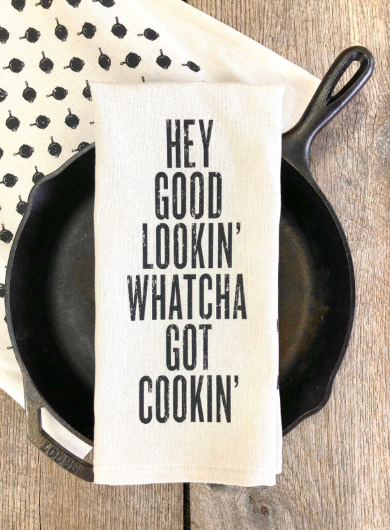 HEY GOOD LOOKIN' WHATCHA GOT COOKIN' KITCHEN TOWEL