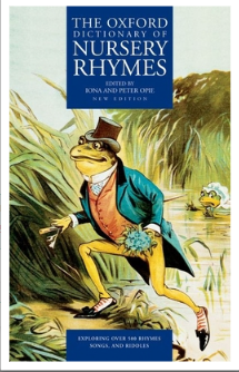 THE OXFORD DICTIONARY OF NURSERY RHYMES Edited by Iona and Peter Opie