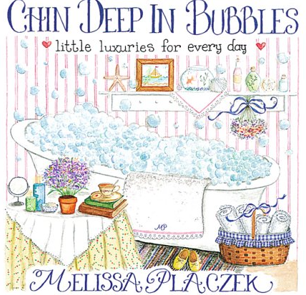 CHIN DEEP IN BUBBLES: LITTLE LUXURIES FOR EVERY DAY