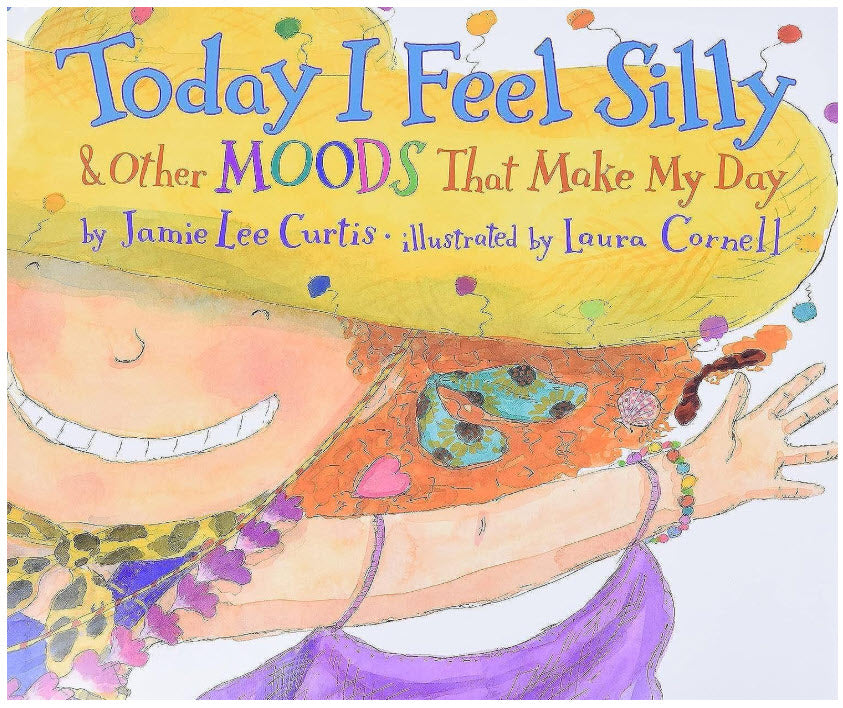 TODAY I FEEL SILLY: AND OTHER MOODS THAT MAKE MY DAY BY JAMIE LEE CURTIS