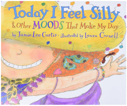 TODAY I FEEL SILLY: AND OTHER MOODS THAT MAKE MY DAY BY JAMIE LEE CURTIS