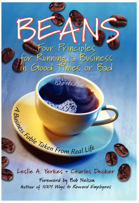 BEANS: FOUR PRINCIPLES FOR RUNNING A BUSINESS IN GOOD TIMES OR BAD BY LESLIE YERKES