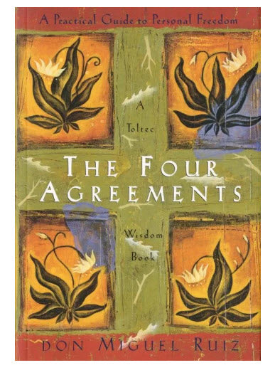 THE FOUR AGREEMENTS: A PRACTICAL GUIDE TO PERSONAL FREEDOM