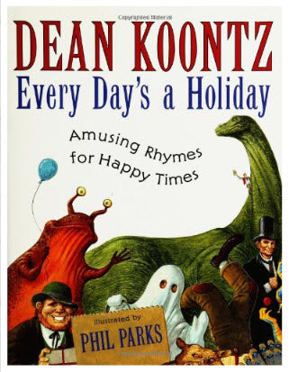 EVERY DAY'S A HOLIDAY AMUSING RHYMES FOR HAPPY TIMES BY DEAN KOONTZ