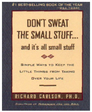 DON'T SWEAT THE SMALL STUFF - AND IT'S ALL SMALL STUFF - RICHARD CARLSON