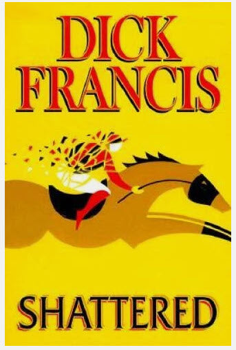 SHATTERED BY DICK FRANCIS