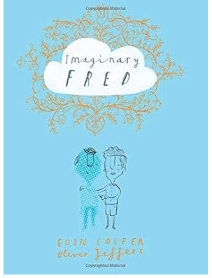 "IMAGINARY FRED" A FUNNY PICTURE BOOK ABOUT FRIENDSHIP BY EOIN COLFER (AGES 4-8)