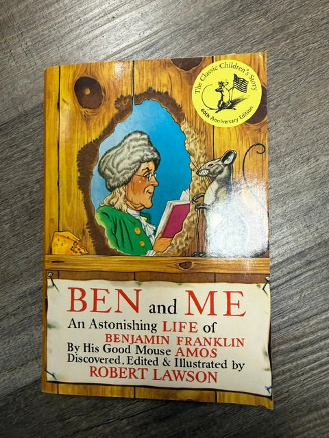 BEN AND ME: A NEW AND ASTONSISHING LIFE OF BENJAMIN FRANKLIN AS WRITTEN BY HIS GOOD MOUSE AMOS (1988 DISCOVERED, EDITED & ILLUSTRATED BY ROBERT LAWSON).